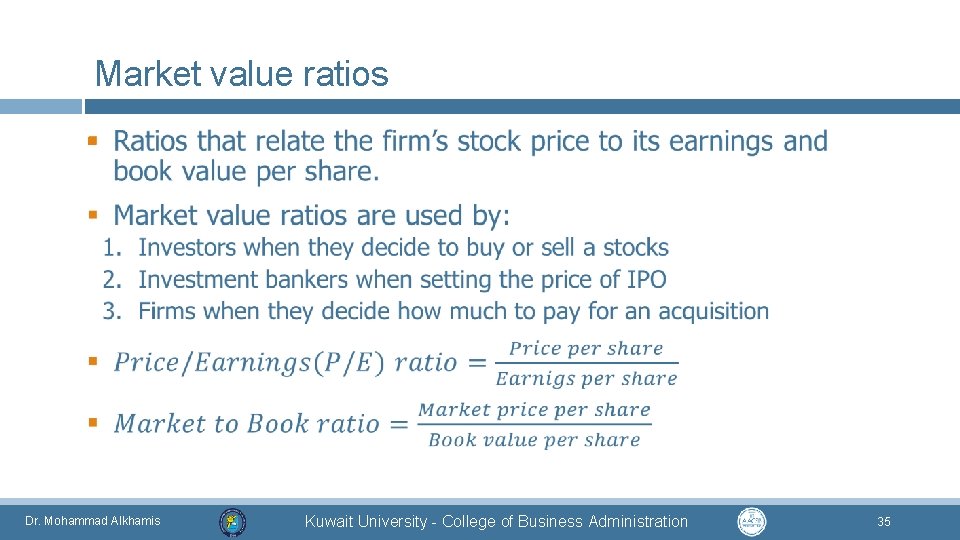 Market value ratios § Dr. Mohammad Alkhamis Kuwait University - College of Business Administration