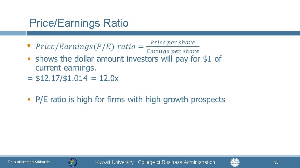 Price/Earnings Ratio § Dr. Mohammad Alkhamis Kuwait University - College of Business Administration 36