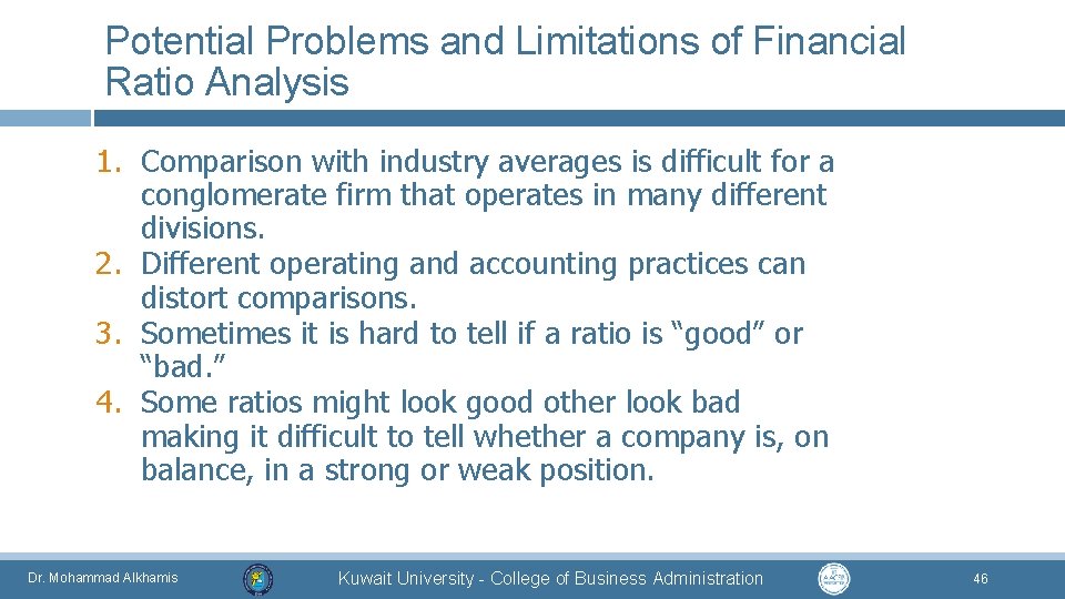 Potential Problems and Limitations of Financial Ratio Analysis 1. Comparison with industry averages is