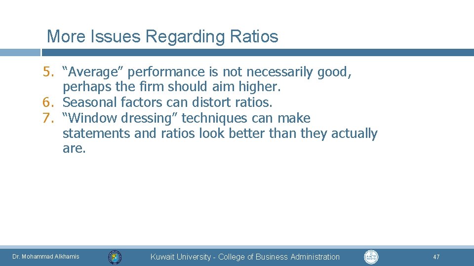 More Issues Regarding Ratios 5. “Average” performance is not necessarily good, perhaps the firm