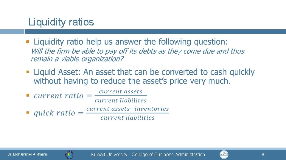 Liquidity ratios § Dr. Mohammad Alkhamis Kuwait University - College of Business Administration 9