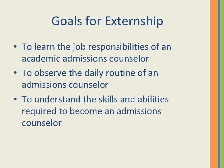 Goals for Externship • To learn the job responsibilities of an academic admissions counselor