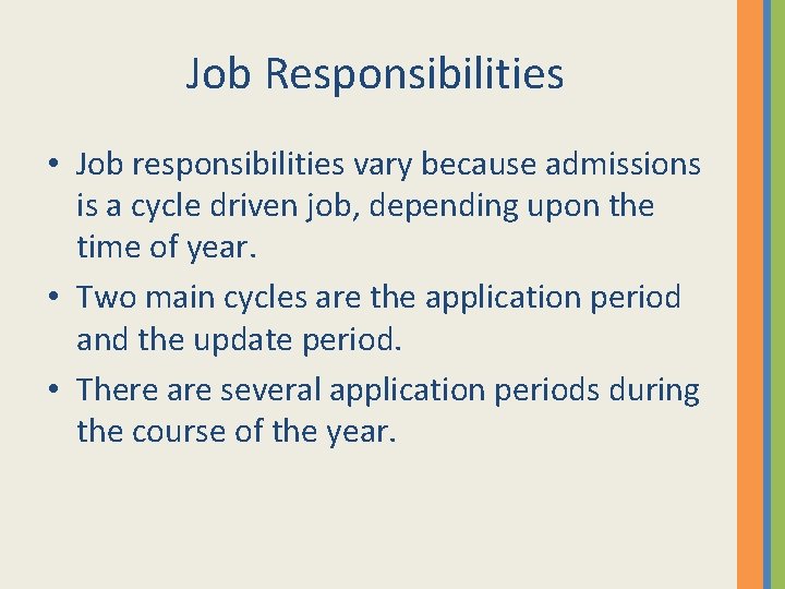 Job Responsibilities • Job responsibilities vary because admissions is a cycle driven job, depending