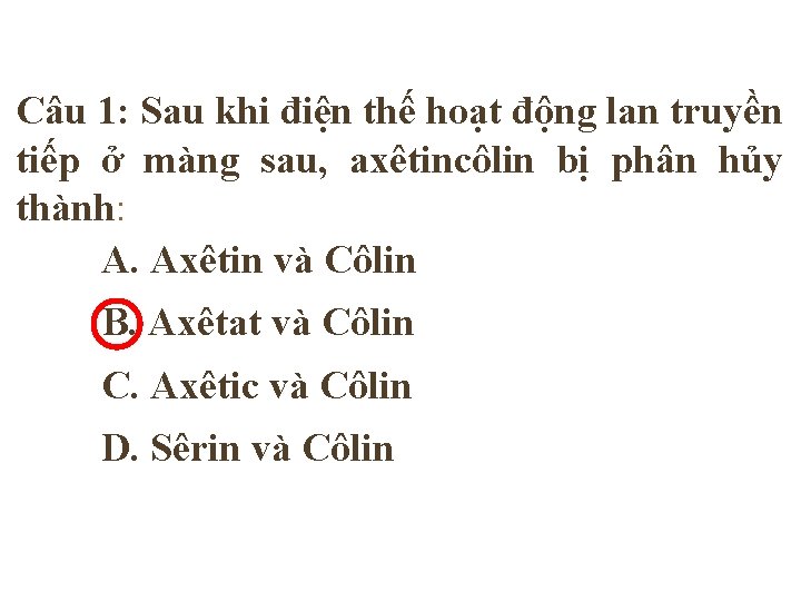 Câu 1: Sau khi điện thế hoạt động lan truyền tiếp ở màng sau,