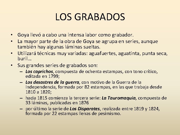 LOS GRABADOS • Goya llevó a cabo una intensa labor como grabador. • La