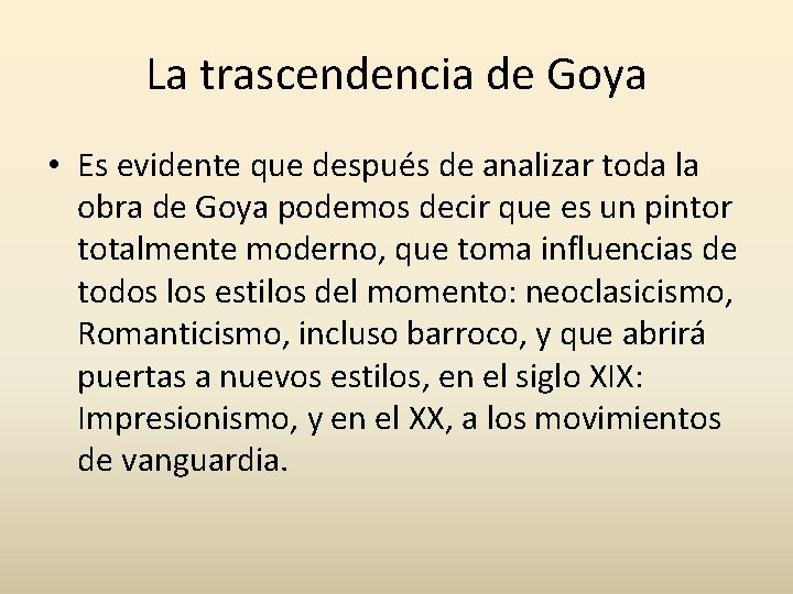La trascendencia de Goya • Es evidente que después de analizar toda la obra