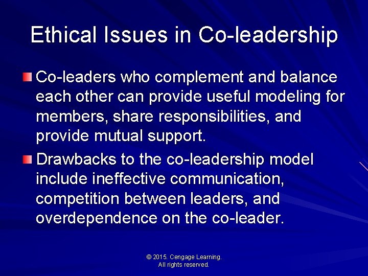 Ethical Issues in Co-leadership Co-leaders who complement and balance each other can provide useful