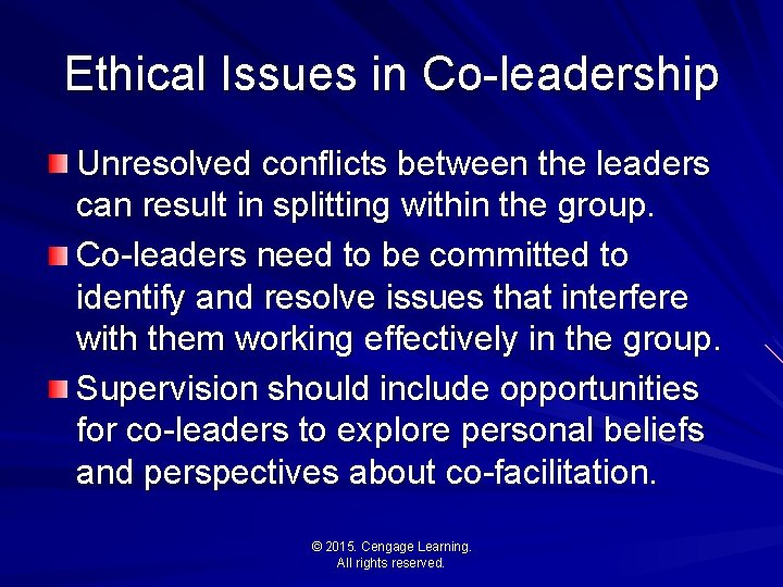 Ethical Issues in Co-leadership Unresolved conflicts between the leaders can result in splitting within