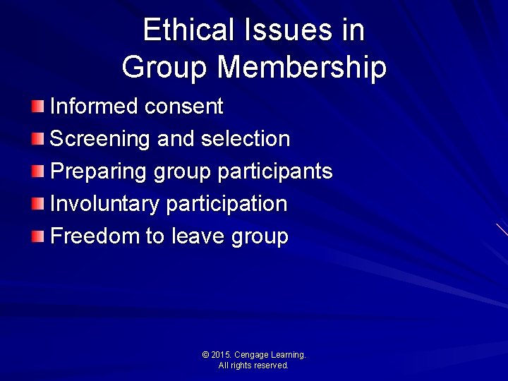 Ethical Issues in Group Membership Informed consent Screening and selection Preparing group participants Involuntary