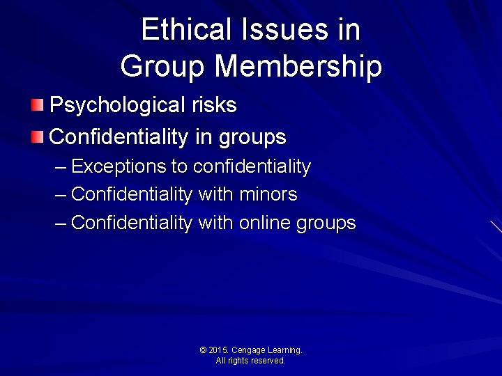 Ethical Issues in Group Membership Psychological risks Confidentiality in groups – Exceptions to confidentiality