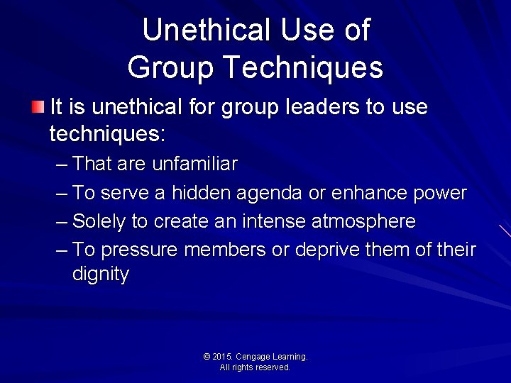 Unethical Use of Group Techniques It is unethical for group leaders to use techniques: