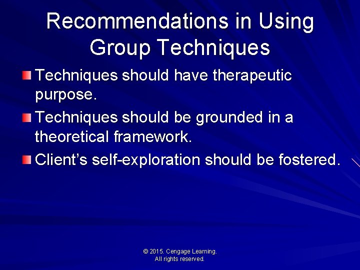 Recommendations in Using Group Techniques should have therapeutic purpose. Techniques should be grounded in
