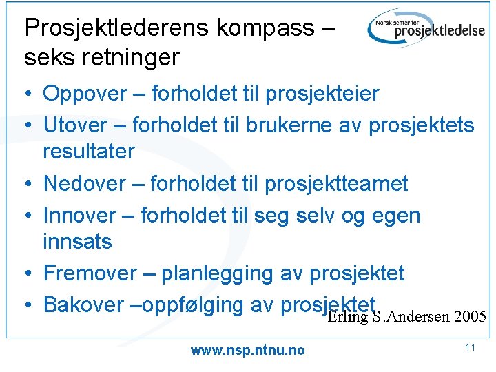 Prosjektlederens kompass – seks retninger • Oppover – forholdet til prosjekteier • Utover –