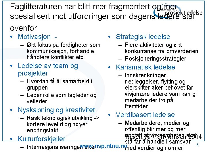Faglitteraturen har blitt mer fragmentert og mer spesialisert mot utfordringer som dagens ledere står