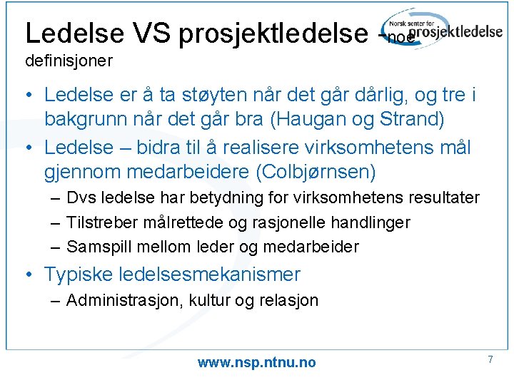 Ledelse VS prosjektledelse -noe definisjoner • Ledelse er å ta støyten når det går
