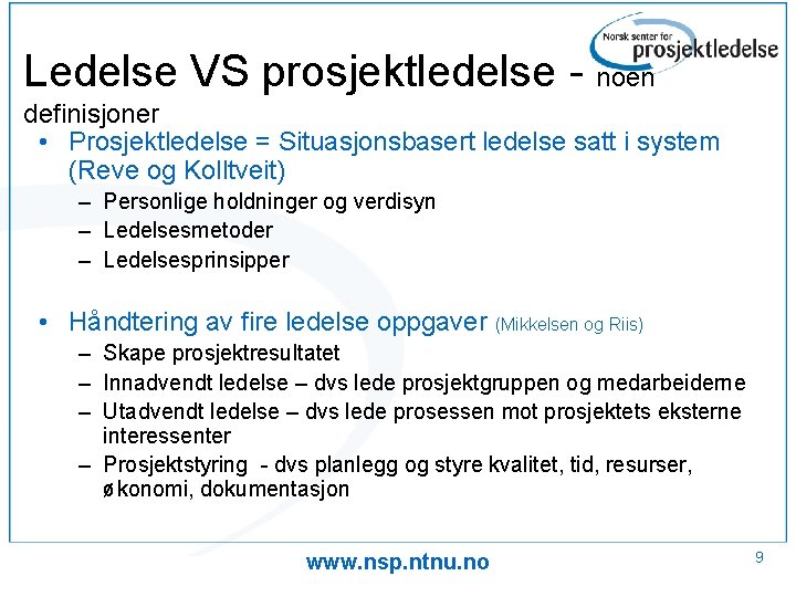 Ledelse VS prosjektledelse - noen definisjoner • Prosjektledelse = Situasjonsbasert ledelse satt i system
