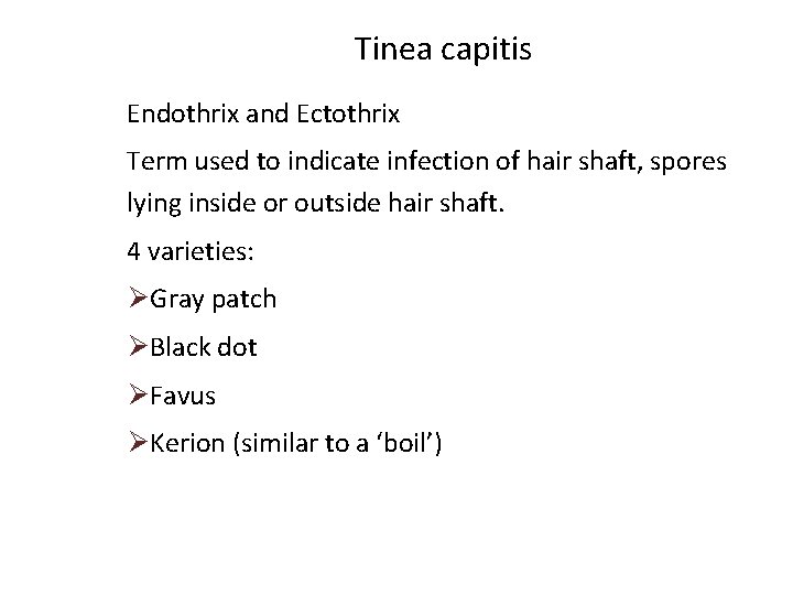 Tinea capitis Endothrix and Ectothrix Term used to indicate infection of hair shaft, spores