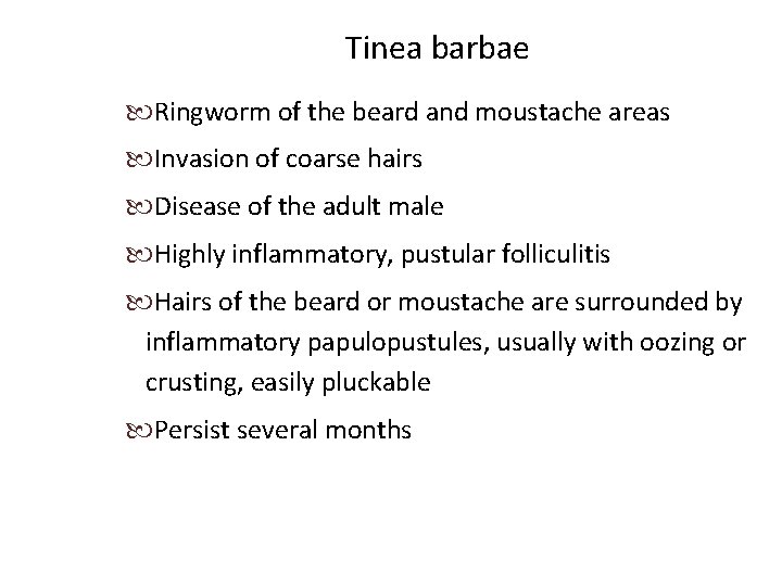 Tinea barbae Ringworm of the beard and moustache areas Invasion of coarse hairs Disease
