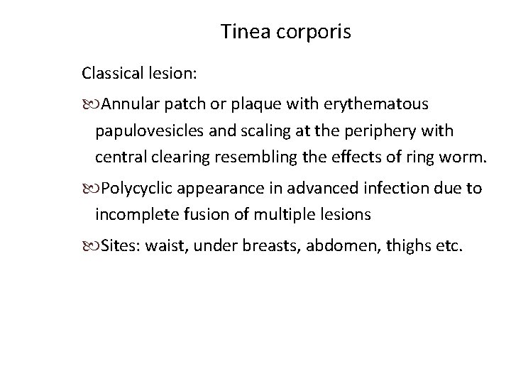 Tinea corporis Classical lesion: Annular patch or plaque with erythematous papulovesicles and scaling at