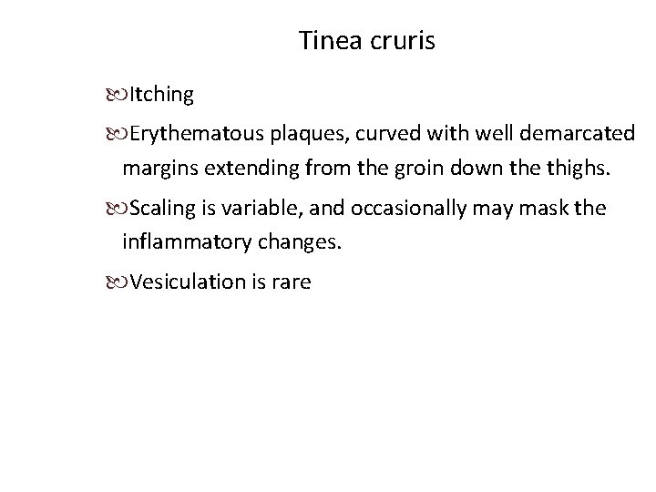 Tinea cruris Itching Erythematous plaques, curved with well demarcated margins extending from the groin