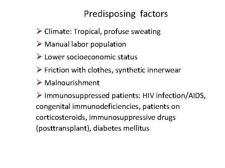 Predisposing factors Ø Climate: Tropical, profuse sweating Ø Manual labor population Ø Lower socioeconomic