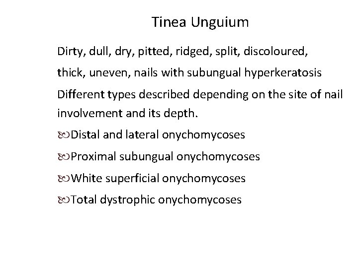 Tinea Unguium Dirty, dull, dry, pitted, ridged, split, discoloured, thick, uneven, nails with subungual