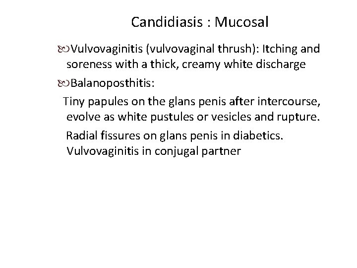 Candidiasis : Mucosal Vulvovaginitis (vulvovaginal thrush): Itching and soreness with a thick, creamy white