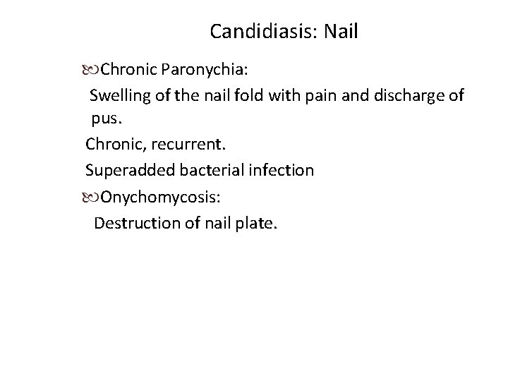 Candidiasis: Nail Chronic Paronychia: Swelling of the nail fold with pain and discharge of