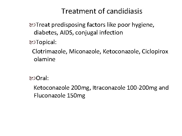 Treatment of candidiasis Treat predisposing factors like poor hygiene, diabetes, AIDS, conjugal infection Topical: