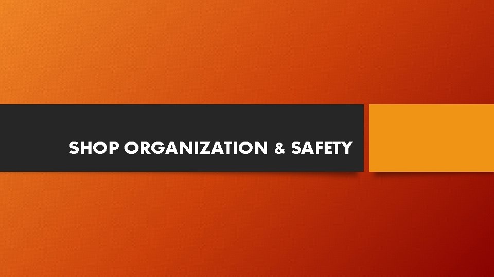 SHOP ORGANIZATION & SAFETY 