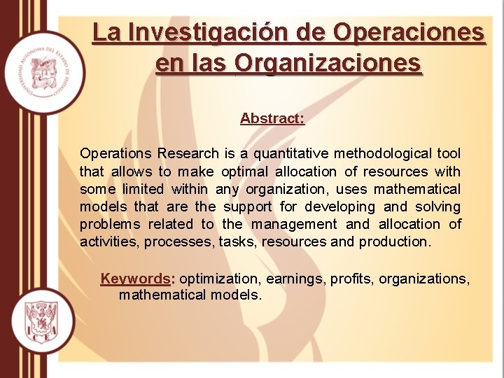 La Investigación de Operaciones en las Organizaciones Abstract: Operations Research is a quantitative methodological