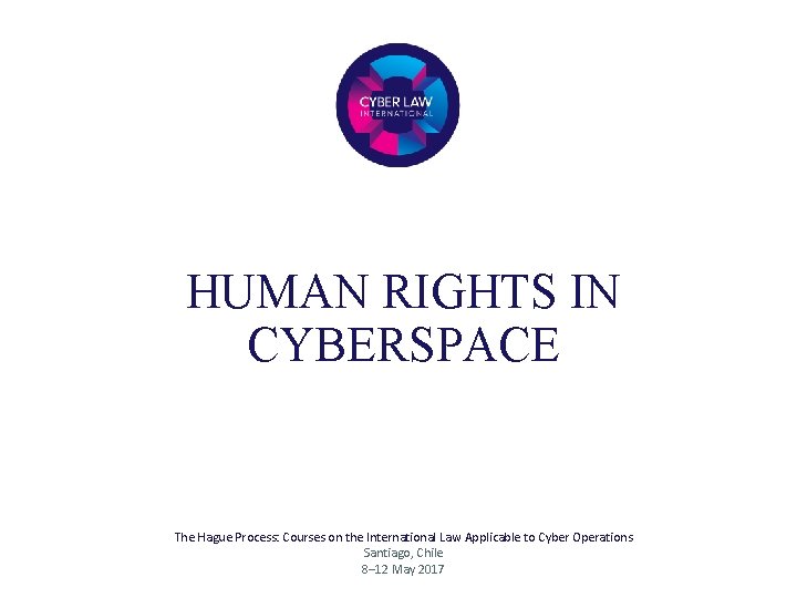 HUMAN RIGHTS IN CYBERSPACE The Hague Process: Courses on the International Law Applicable to