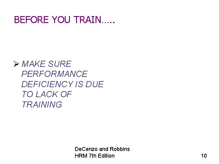 BEFORE YOU TRAIN…. . Ø MAKE SURE PERFORMANCE DEFICIENCY IS DUE TO LACK OF