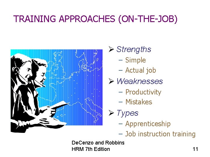 TRAINING APPROACHES (ON-THE-JOB) Ø Strengths – Simple – Actual job Ø Weaknesses – Productivity