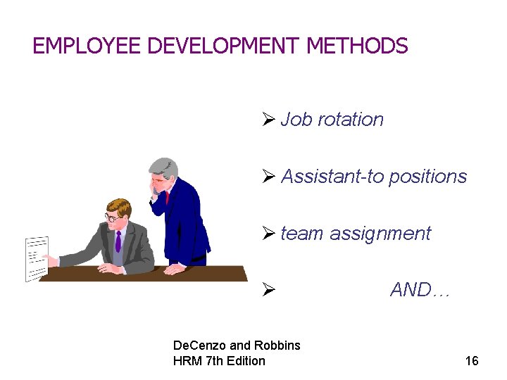 EMPLOYEE DEVELOPMENT METHODS Ø Job rotation Ø Assistant-to positions Ø team assignment Ø De.