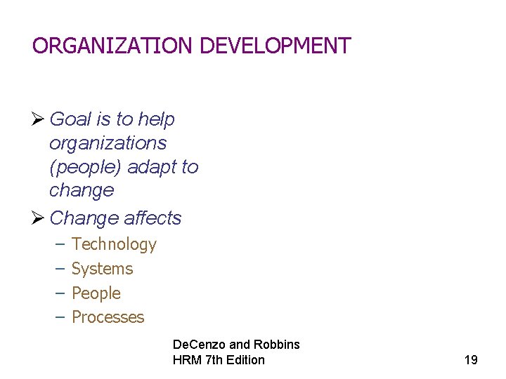 ORGANIZATION DEVELOPMENT Ø Goal is to help organizations (people) adapt to change Ø Change