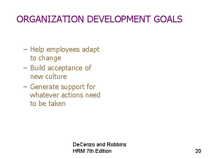 ORGANIZATION DEVELOPMENT GOALS – Help employees adapt to change – Build acceptance of new