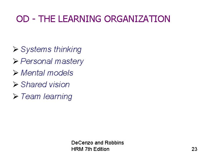 OD - THE LEARNING ORGANIZATION Ø Systems thinking Ø Personal mastery Ø Mental models