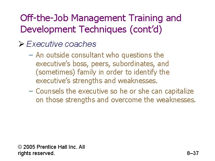 Off-the-Job Management Training and Development Techniques (cont’d) Ø Executive coaches – An outside consultant