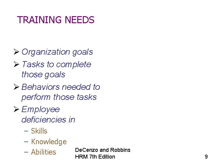 TRAINING NEEDS Ø Organization goals Ø Tasks to complete those goals Ø Behaviors needed