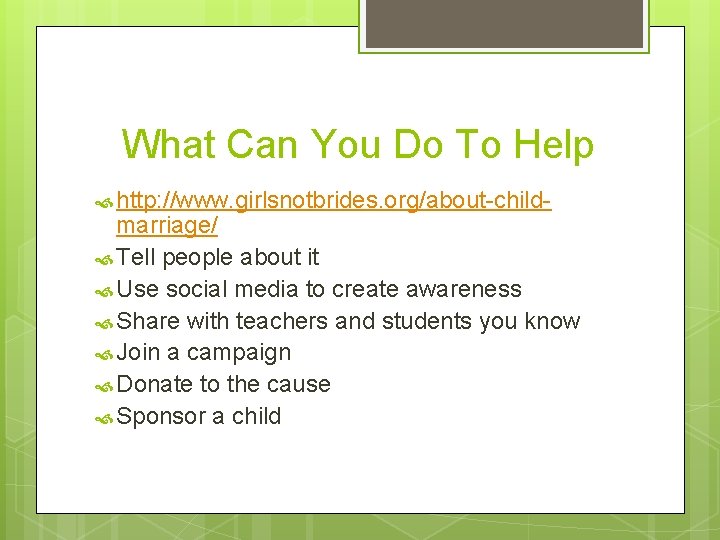 What Can You Do To Help http: //www. girlsnotbrides. org/about-child- marriage/ Tell people about