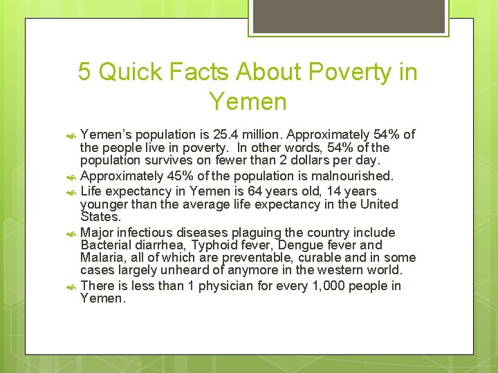 5 Quick Facts About Poverty in Yemen Yemen’s population is 25. 4 million. Approximately
