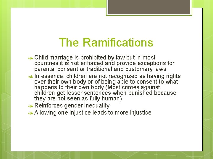 The Ramifications Child marriage is prohibited by law but in most countries it is
