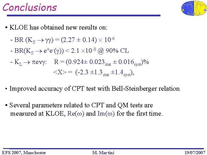 Conclusions • KLOE has obtained new results on: - BR (KS gg) = (2.