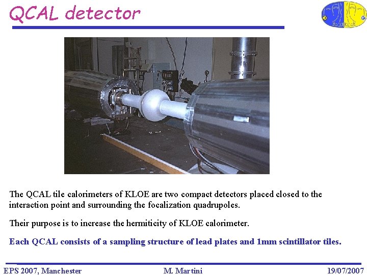 QCAL detector The QCAL tile calorimeters of KLOE are two compact detectors placed closed