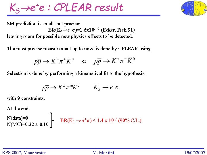 KS e+e-: CPLEAR result SM prediction is small but precise: BR(KS e+e-)=1. 6 x