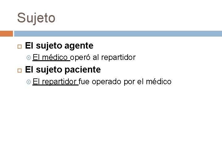 Sujeto El sujeto agente El médico operó al repartidor El sujeto paciente El repartidor