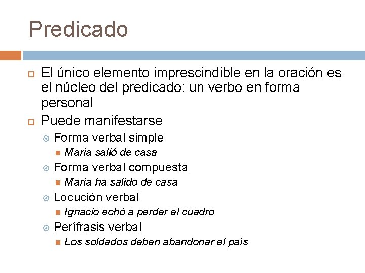 Predicado El único elemento imprescindible en la oración es el núcleo del predicado: un