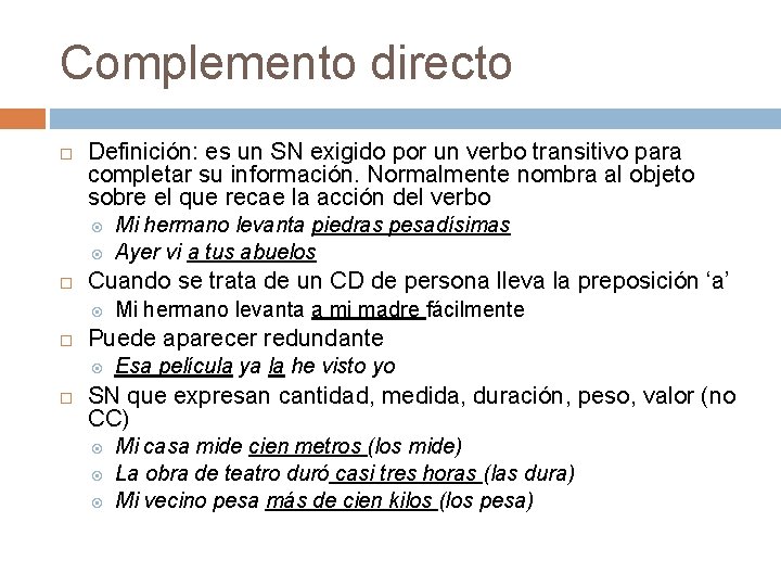 Complemento directo Definición: es un SN exigido por un verbo transitivo para completar su