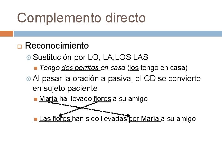 Complemento directo Reconocimiento Sustitución por LO, LA, LOS, LAS Tengo dos perritos en casa
